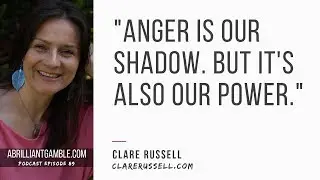 89: Anger is our shadow but it's also our power with Clare Russell