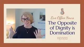 Live Office Hours - 11|03|22 - The Opposite of Dignity is Domination