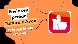 COMO ENVIAR SEU PEDIDO NATURA E AVON PELO APP MINHA CONSULTORIA | TUTORIAL #natura #avon #iniciante
