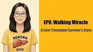 EP0: Walking Miracle | A Liver Transplant Survivor's Story