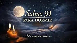 Salmo 91 para Dormir - Noche de Paz y Fe