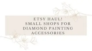 Small Shop Haul ll Etsy Diamond Painting Accessory Shops ll Three Old Favorites and One New