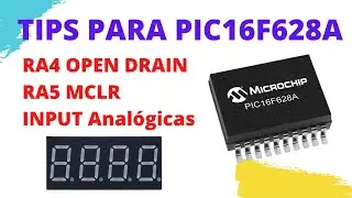 TIPS FOR THE PIC16F628A, RA4 OPEN DRAIN RA5 MCLR 7-SEGMENT DISPLAY