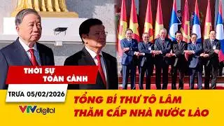 Thời sự toàn cảnh trưa 05/02: Tổng Bí thư Tô Lâm thăm cấp Nhà nước Lào | VTV24
