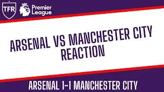 ARSENAL DROP POINTS! | Arsenal 1-1 Man City Reaction