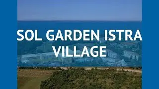SOL GARDEN ISTRA VILLAGE 4* Истрия обзор &ndash; отель СОЛ ГАРДЕН ИСТРА ВИЛЛАДЖ 4* Истрия видео обзор