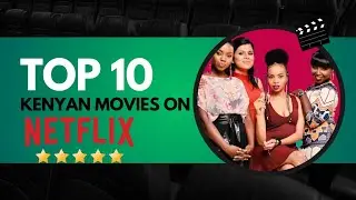 Top 10 Kenyan Movies to Watch on Netflix | 2025 Edition