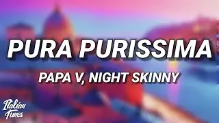 Papa V & Night Skinny - Pura Purissima (Testo/Lyrics) feat. Nerissima Serpe