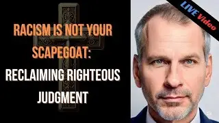 Racism Is Not Your Scapegoat: Reclaiming Righteous Judgment