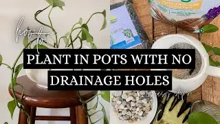HOW TO PLANT IN POTS WITH NO DRAINAGE HOLES | 4 EASY STEPS