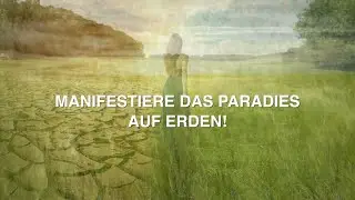 MANIFESTIERE DAS PARADIES AUF ERDEN