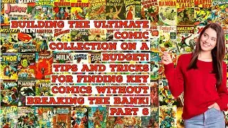 Building the Ultimate Comic Collection on a Budget! Tips and Tricks for Finding Key Comics! Part 6