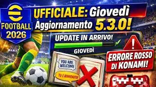 eFootball 2026 UFFICIALE: Gioved&igrave; Aggiornamento 5.3.0! Errore da ROSSO di Konami nella Traduzione...