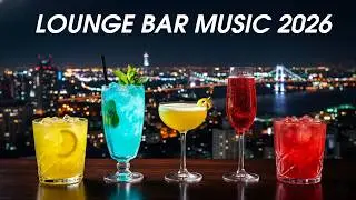 Lounge Bar Music 2026 - Rooftop Lounge Beats for Cocktail Time
