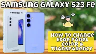 How to Change Edge Panel Color & Transparency Samsung Galaxy S23 FE