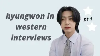 hyungwon in western interviews pt. 1