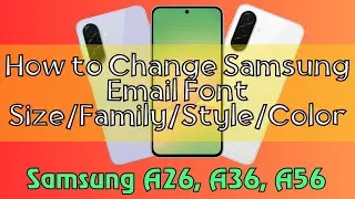How to Change Samsung Email Font Size/Family/Style/Color Samsung A26, A36, A56 Quick Tutorial