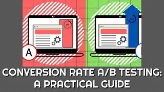Conversion Rate A/B Testing: A Practical Guide