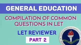 COMPILATION OF COMMON QUESTIONS IN LET | GENERAL EDUCATION | PART 2