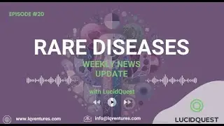 Rare Diseases Update by LucidQuest Episode 20