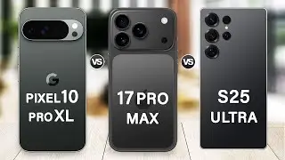 iPhone 17 Pro Max Vs Samsung S25 Ultra Vs Pixel 10 Pro XL Which is Your Best Choice?
