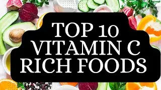 Top 10 Vitamin C-Rich Foods You Should Include in Your Diet