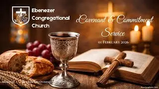 Ebenezer Congregational Church Live Stream 01 February 2026 -  Covenant & Commitment Service