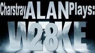 Charstray Plays: Alan Wake, Part 28 - So Hard! D: