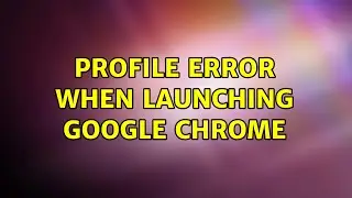 Ubuntu: Profile error when launching Google Chrome