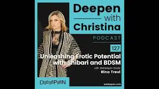 DWC 127: Unleashing Erotic Potential with Shibari and BDSM with Rina Trevi