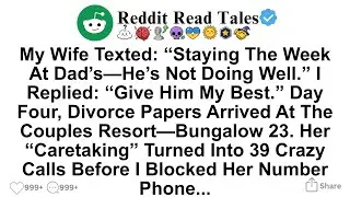 [Full Story] My Wife Texted: &ldquo;Staying The Week At Dad&rsquo;s&mdash;He&rsquo;s Not Doing Well.&rdquo; I Replied: &ldquo;Give Him