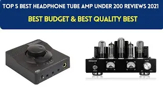Best headphone Tube Amp under 200 Reviews 2021|Techy Door
