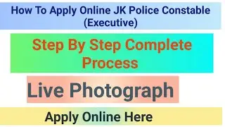 How To Apply JK Police Constable ( Executive) JKSSB| Live Photograph| Step By Step Complete Process 