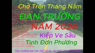 LK nhạc hay Đan Trường, Nhạc Triệu View, Kiếp Ve Sầu, Tình Đơn Phương, Chờ Trên Tháng Năm, Phiêu Du!
