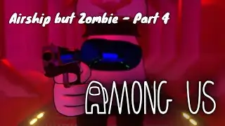 Among us - Airship but Zombie - Part 4 - Episode 11