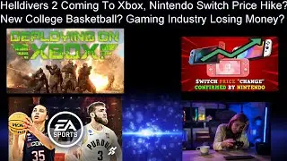 Helldivers 2  Xbox? | Nintendo Switch Price Increase? | New College Basketball Game | Gaming Decline