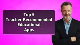 Top 5 Teacher-Recommended Educational Apps