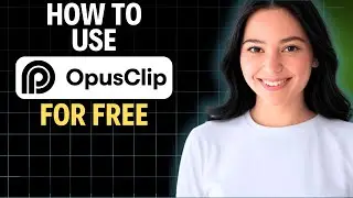 Как бесплатно использовать Opus Clip 2025 (полное пошаговое руководство)