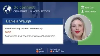 Daniela Waugh - Senior Security Leader - Markerstudy - TLC Connect - CISO Series - UK North Edition
