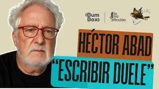 T3. E8. Soportar lo insoportable: Héctor Abad