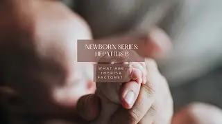 Newborn Series: Hepatitis B