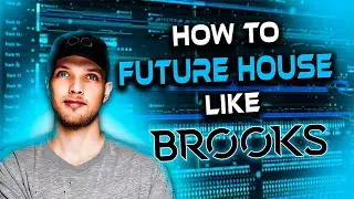 HOW TO MAKE AN AGGRESSIVE FUTURE HOUSE TRACK LIKE BROOKS