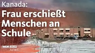 Sch&uuml;sse an Schule in Kanada: Mehrere Tote und Verletzte | WDR Aktuelle Stunde