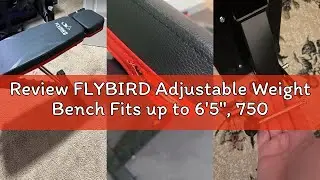 Review FLYBIRD Adjustable Weight Bench Fits up to 6'5'', 750LBS Capacity for Full Body Workout, 27LB