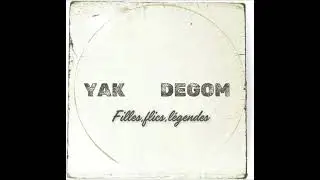 Yak & Degom - Filles,flics,l&eacute;gendes