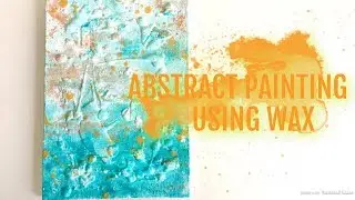 Abstract Painting Tutorial Using Wax!