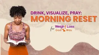 Drink, Visualize, Pray: The Morning Reset for Weight Loss, God&rsquo;s Way