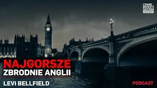 🎙 Levi Bellfield | NAJGORSZE ZBRODNIE ANGLII 2 | podcast