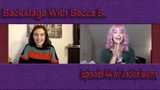 Backstage With Becca B. Ep. 44 w/ Broadway's Jackie Burns