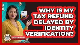 Why Is My Tax Refund Delayed By Identity Verification?